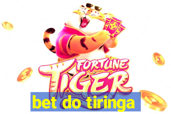 bet do tiringa